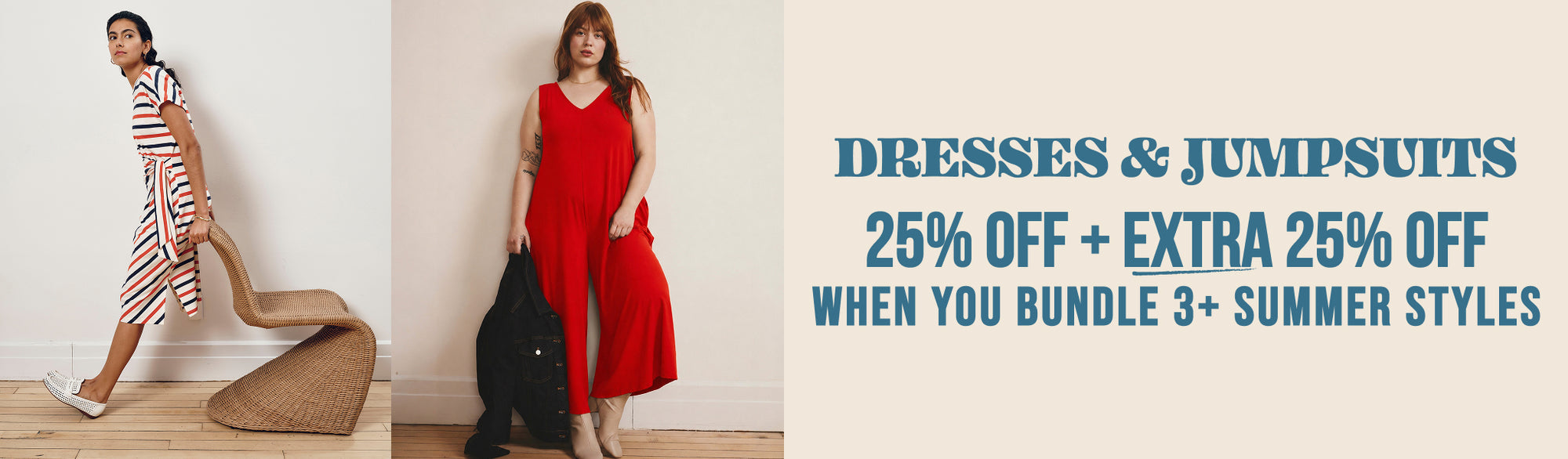 the double discount event - DRESSES AND JUMPSUITS - 25% OFF + EXTRA 25% OFF - WHEN YOU BUNDLE 3+ summer styles