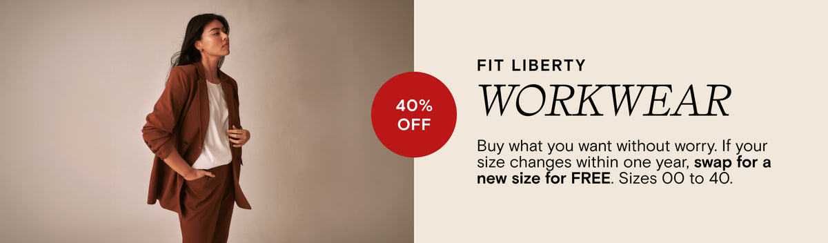 Fit Liberty - Workwear - 40% Off - Buy what you want without worry. If your size changes within one year, swap for a new size for FREE. Sizes 00 to 40.