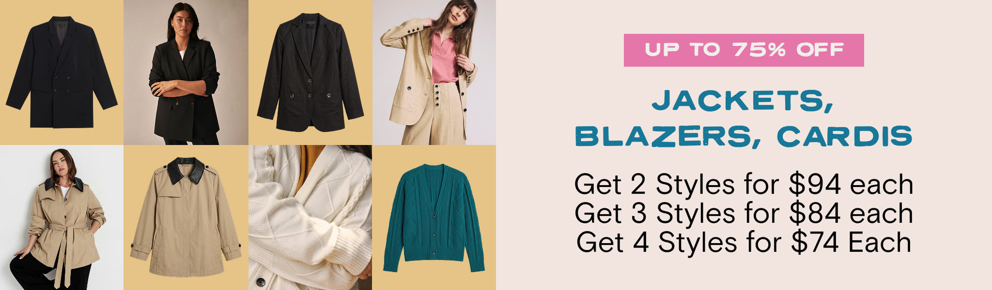 jackets, blazers, cardis up to 75% off get 2 styles for $94 each, 3 for $84 each, and 4 for $74 each