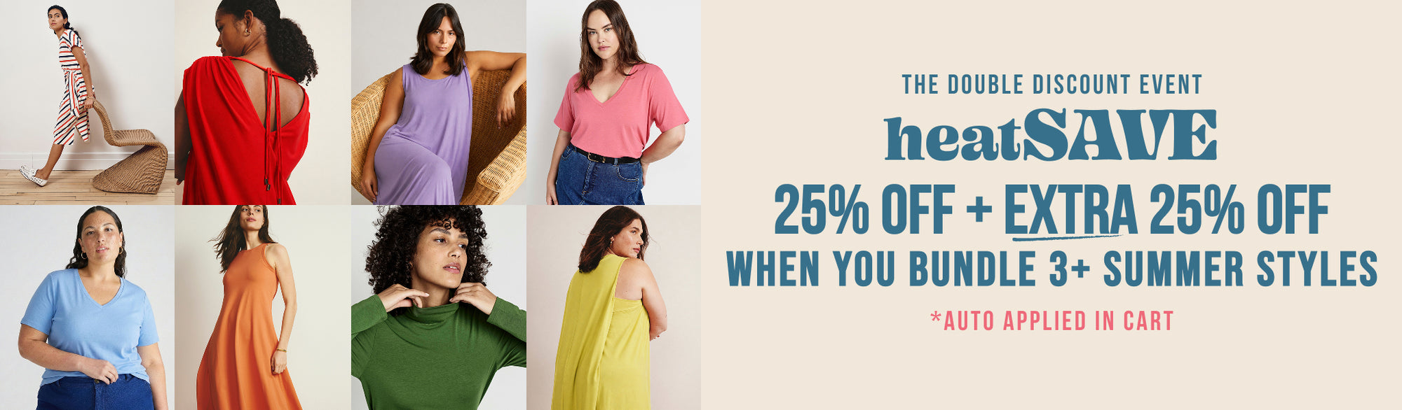 the double discount event - HEATSAVE - 25% OFF + EXTRA 25% OFF - WHEN YOU BUNDLE 3+ summer styles