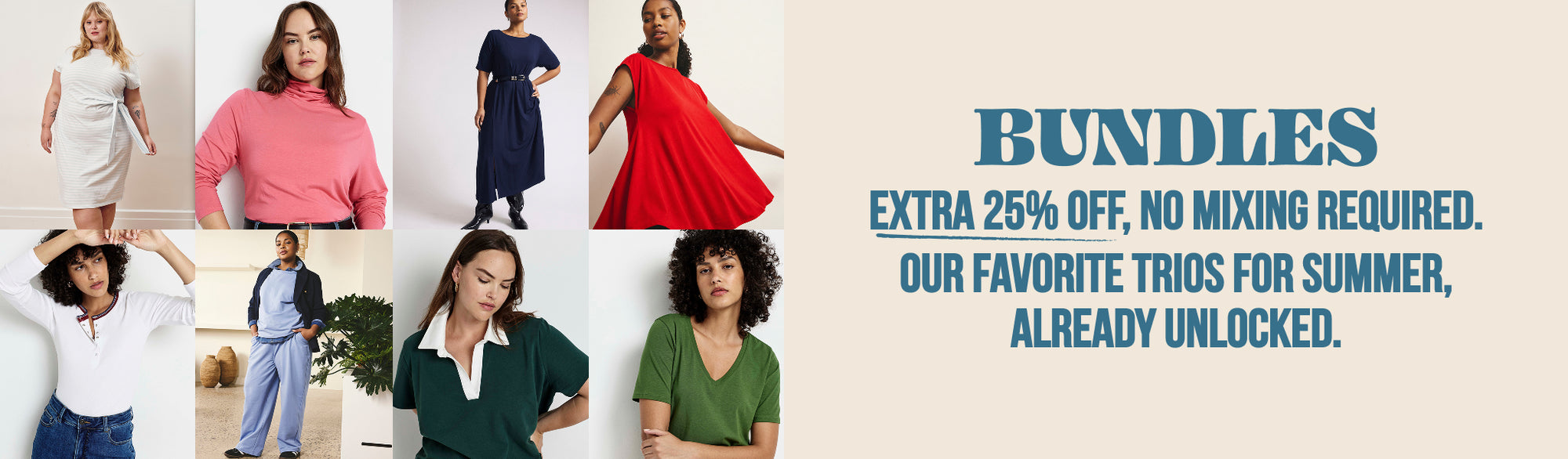 the double discount event - BUNDLES - 25% OFF + EXTRA 25% OFF - WHEN YOU BUNDLE 3+ summer styles