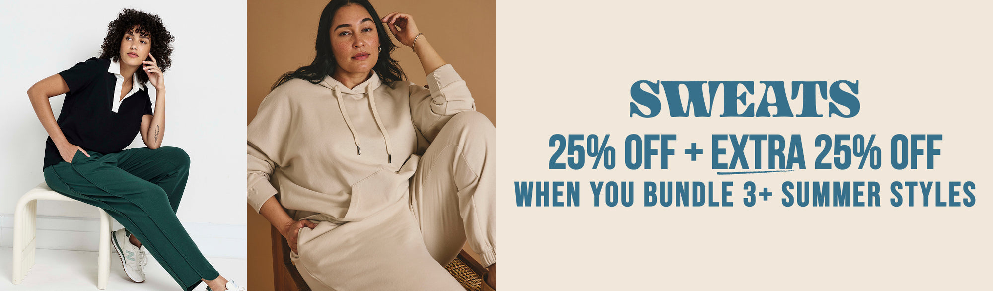 the double discount event - SWEATS - 25% OFF + EXTRA 25% OFF - WHEN YOU BUNDLE 3+ summer styles