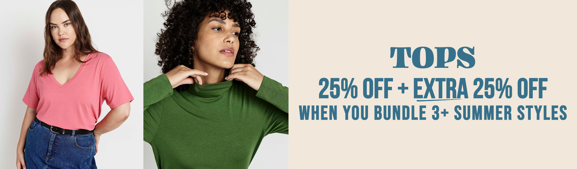 the double discount event - TOPS - 25% OFF + EXTRA 25% OFF - WHEN YOU BUNDLE 3+ summer styles